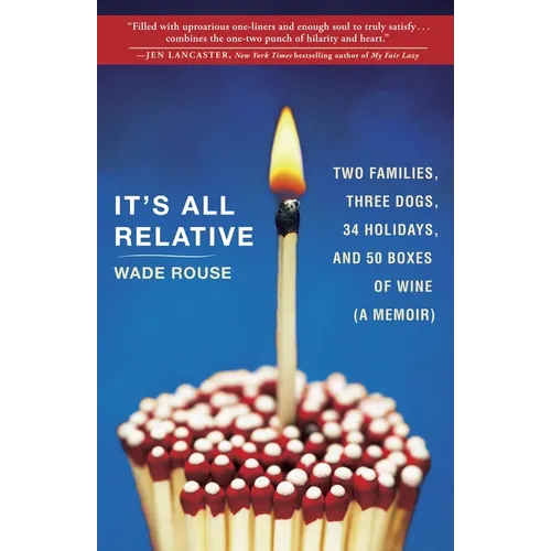 It's All Relative: 2 Families, 3 Dogs, 34 Holidays, and 50 Boxes of Wine (a Memoir) - Paperback