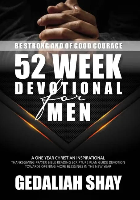52 Week Devotional for Men: A One year Christian inspirational Thanksgiving Prayer Bible Reading Scripture Plan Guide Devotion towards opening mor - Paperback