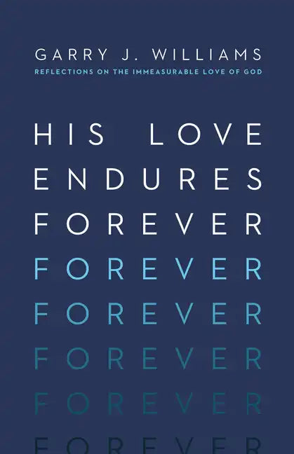 His Love Endures Forever: Reflections on the Immeasurable Love of God - Paperback