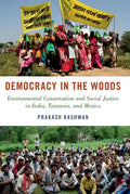 Democracy in the Woods: Environmental Conservation and Social Justice in India, Tanzania, and Mexico - Paperback