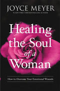 Healing the Soul of a Woman: How to Overcome Your Emotional Wounds - Hardcover