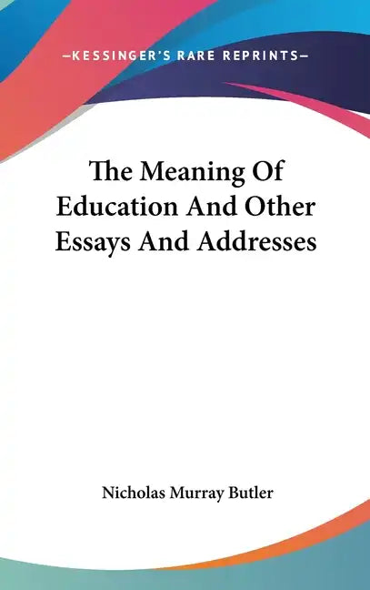The Meaning Of Education And Other Essays And Addresses - Hardcover