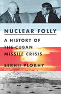 Nuclear Folly: A History of the Cuban Missile Crisis - Hardcover