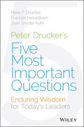 Peter Drucker's Five Most Important Questions: Enduring Wisdom for Today's Leaders - Hardcover
