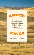 Amber Waves: The Extraordinary Biography of Wheat, from Wild Grass to World Megacrop - Paperback