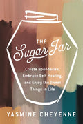 The Sugar Jar: Create Boundaries, Embrace Self-Healing, and Enjoy the Sweet Things in Life - Hardcover