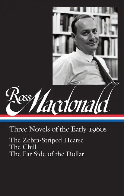Ross Macdonald: Three Novels of the Early 1960s (Loa #279): The Zebra-Striped Hearse / The Chill / The Far Side of the Dollar - Hardcover