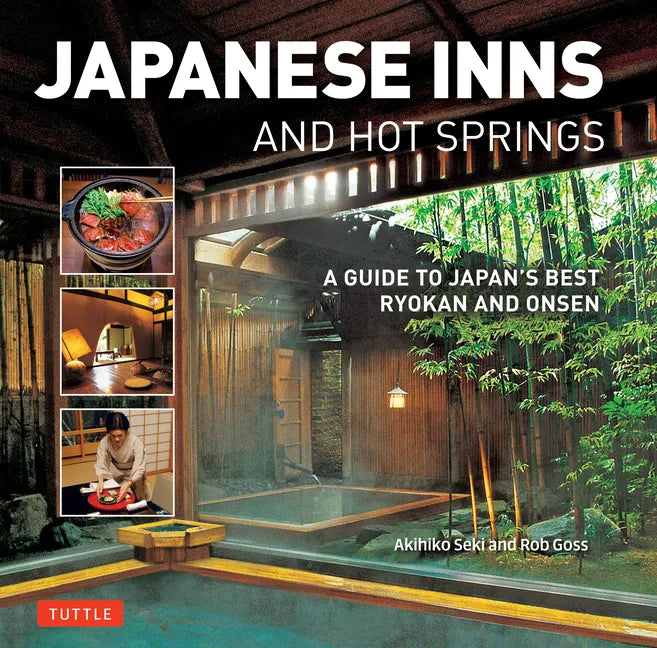 Japanese Inns and Hot Springs: A Guide to Japan's Best Ryokan & Onsen - Paperback