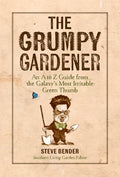 The Grumpy Gardener: An A to Z Guide from the Galaxy's Most Irritable Green Thumb - Hardcover