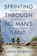 Sprinting Through No Man's Land: Endurance, Tragedy, and Rebirth in the 1919 Tour de France - Paperback