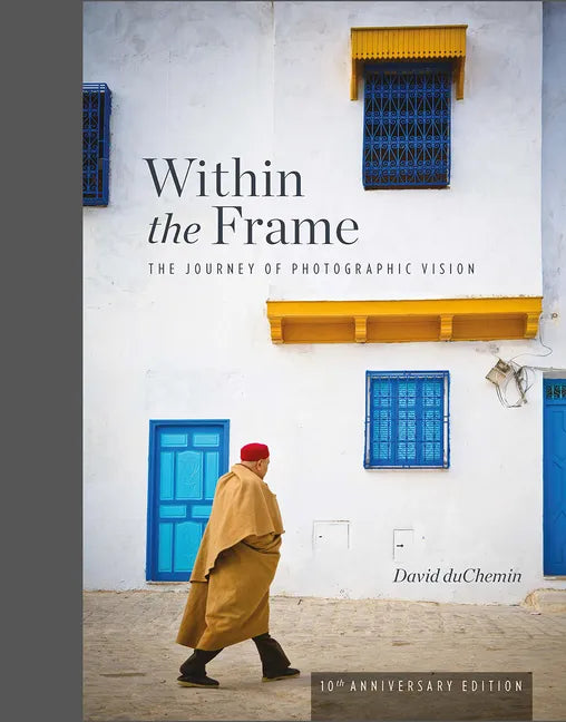Within the Frame, 10th Anniversary Edition: The Journey of Photographic Vision - Hardcover