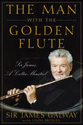 The Man with the Golden Flute: Sir James, a Celtic Minstrel - Hardcover