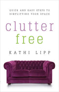 Clutter Free: Quick and Easy Steps to Simplifying Your Space - Paperback