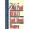 What Paul Really Said about Women: The Apostle's Liberating Views on Equality in Marriage, Leadership, and Love - Paperback
