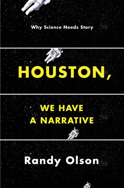 Houston, We Have a Narrative: Why Science Needs Story - Paperback