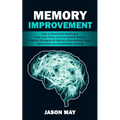 Memory Improvement: How to Remember Anything & Have Laser Sharp Focus to Impress Anyone (Practical Strategies for Memory Improvement, Brai - Paperback