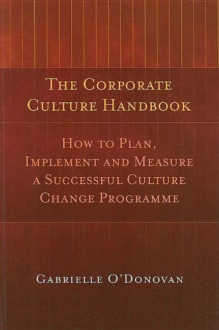 The Corporate Culture Handbook: How to Plan, Implement and Measure a Successful Culture Change Programme - Paperback