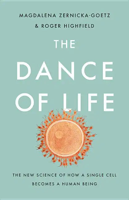 The Dance of Life: The New Science of How a Single Cell Becomes a Human Being - Hardcover