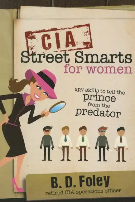 CIA Street Smarts for Women: Spy Skills to Tell the Prince from the Predator - Paperback