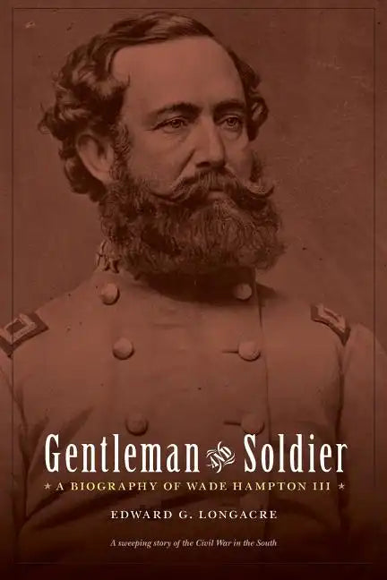 Gentleman and Soldier: A Biography of Wade Hampton III - Paperback