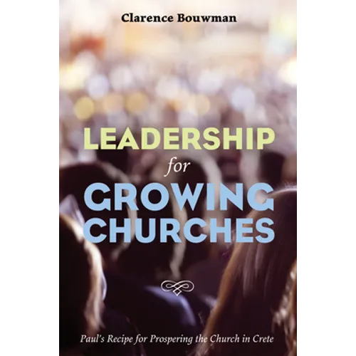 Leadership for Growing Churches: Paul's Recipe for Prospering the Church in Crete - Paperback