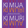 KI Mua, KI Muri: 25 Years of Toioho KI Apiti - Hardcover
