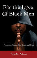 For the Love of Black Men: Poems on Change, Life, Truth, and Trust - Paperback