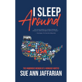 I Sleep Around: The Humorous Memoir of a Nomadic Writer - Paperback