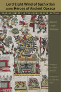 Lord Eight Wind of Suchixtlan and the Heroes of Ancient Oaxaca: Reading History in the Codex Zouche-Nuttall - Paperback