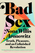 Bad Sex: Truth, Pleasure, and an Unfinished Revolution - Hardcover