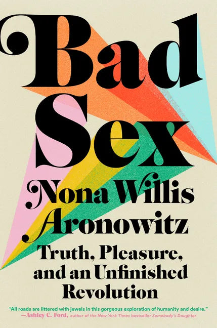 Bad Sex: Truth, Pleasure, and an Unfinished Revolution - Hardcover
