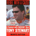 Rebel with a Cause: A Season with NASCAR Star Tony Stewart - Paperback