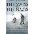The Swiss and the Nazis: How the Alpine Republic Survived in the Shadow of the Third Reich - Paperback