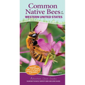 Common Native Bees of the Western United States: Your Way to Easily Identify Bees and Look-Alikes - Spiral