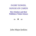 Ivory Tower, House of Cards: How Scholars and Their Publishers Violate Science - Paperback