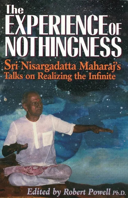 The Experience of Nothingness: Sri Nisargadatta Maharaj's Talks on Realizing the Infinite - Paperback