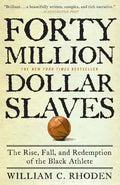 Forty Million Dollar Slaves: The Rise, Fall, and Redemption of the Black Athlete - Paperback