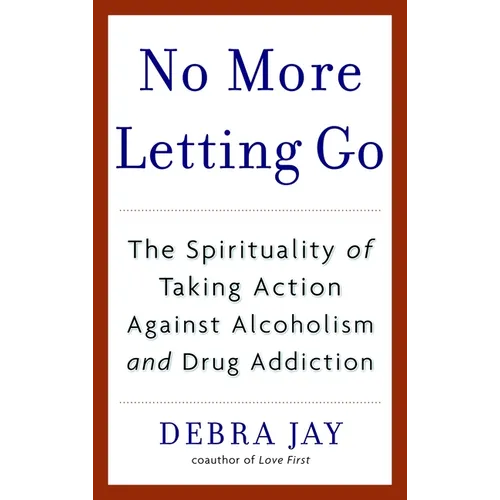 No More Letting Go: The Spirituality of Taking Action Against Alcoholism and Drug Addiction - Paperback