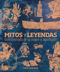 Mitos Y Leyendas (Myths and Legends): Guía Ilustrada de Su Origen Y Significado - Hardcover