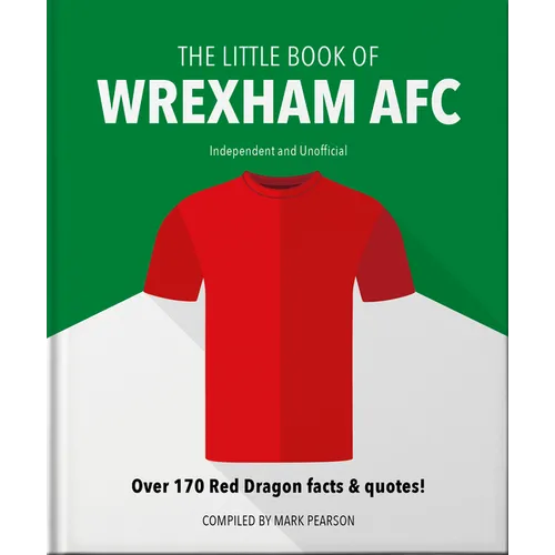 The Little Book of Wrexham Afc: Over 170 Red Dragon Facts & Quotes! - Hardcover