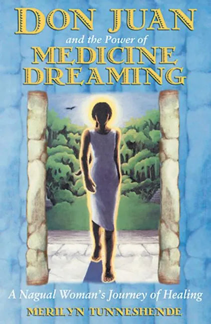 Don Juan and the Power of Medicine Dreaming: A Nagual Woman's Journey of Healing - Paperback