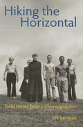 Hiking the Horizontal: Field Notes from a Choreographer - Paperback
