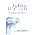 Higher Ground: My American Dreams and Nightmares in the Hidden Halls of Academia - Hardcover