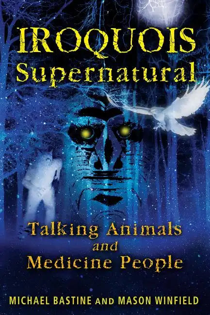 Iroquois Supernatural: Talking Animals and Medicine People - Paperback