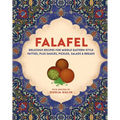 Falafel: Delicious Recipes for Middle Eastern-Style Patties, Plus Sauces, Pickles, Salads and Breads - Hardcover