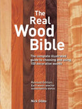 The Real Wood Bible: The Complete Illustrated Guide to Choosing and Using 100 Decorative Woods - Paperback
