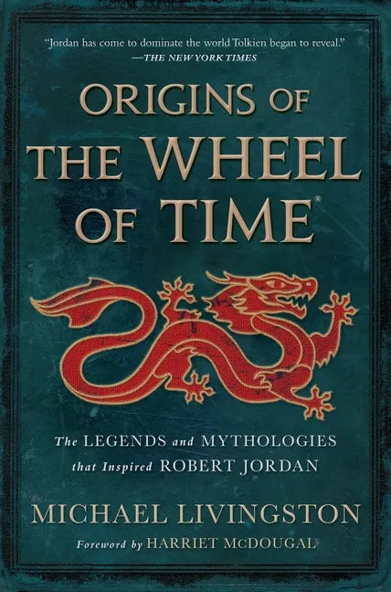 Origins of the Wheel of Time: The Legends and Mythologies That Inspired Robert Jordan - Hardcover