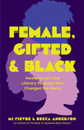 Female, Gifted, and Black: Awesome Art and Literary Pioneers Who Changed the World (Black Historical Figures, Women in Black History) - Paperback