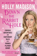 Down the Rabbit Hole: Curious Adventures and Cautionary Tales of a Former Playboy Bunny - Paperback