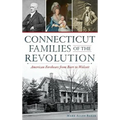 Connecticut Families of the Revolution: American Forebears from Burr to Wolcott - Hardcover